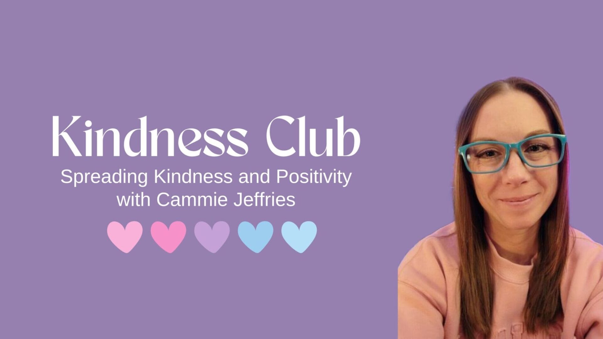Kindness Club, Spreading Kindness and Positivity with Cammie Jeffries